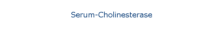 Serum-Cholinesterase