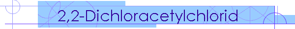 2,2-Dichloracetylchlorid