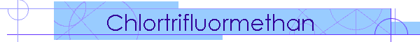 Chlortrifluormethan