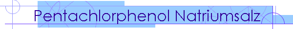Pentachlorphenol Natriumsalz